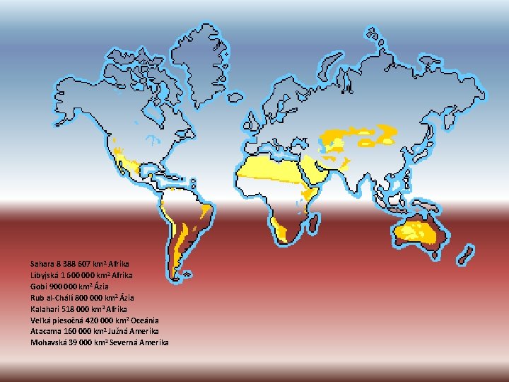 Sahara 8 388 607 km 2 Afrika Líbyjská 1 600 000 km 2 Afrika