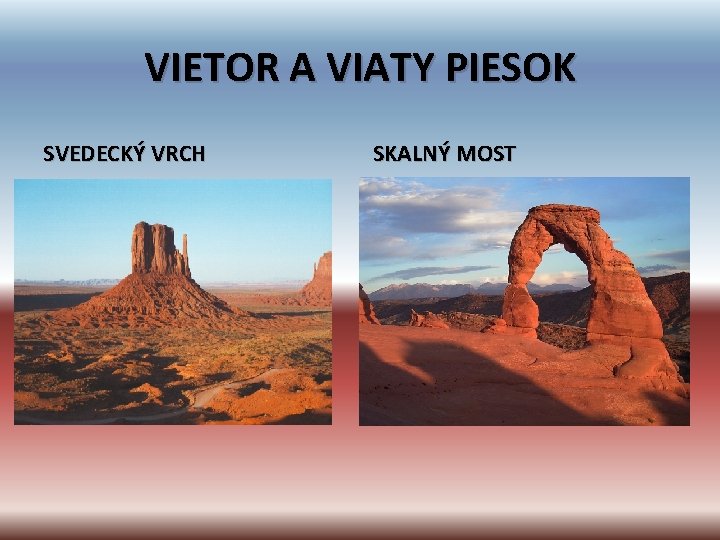 VIETOR A VIATY PIESOK SVEDECKÝ VRCH SKALNÝ MOST 