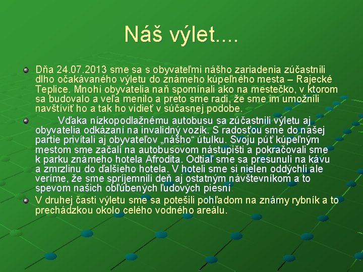 Náš výlet. . Dňa 24. 07. 2013 sme sa s obyvateľmi nášho zariadenia zúčastnili