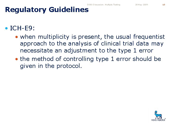 DSBS Discussion: Multiple Testing Regulatory Guidelines 28 May 2009 10 • ICH-E 9: •