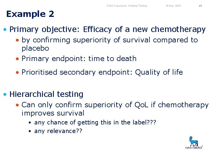 DSBS Discussion: Multiple Testing 28 May 2009 14 Example 2 • Primary objective: Efficacy