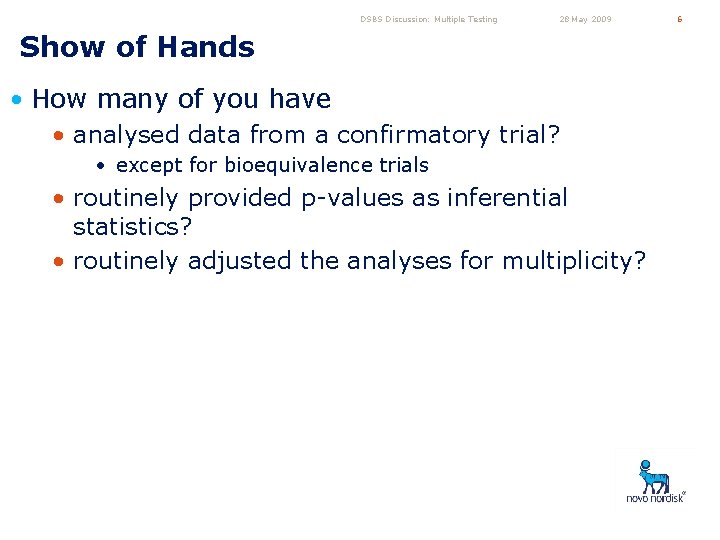 DSBS Discussion: Multiple Testing 28 May 2009 Show of Hands • How many of