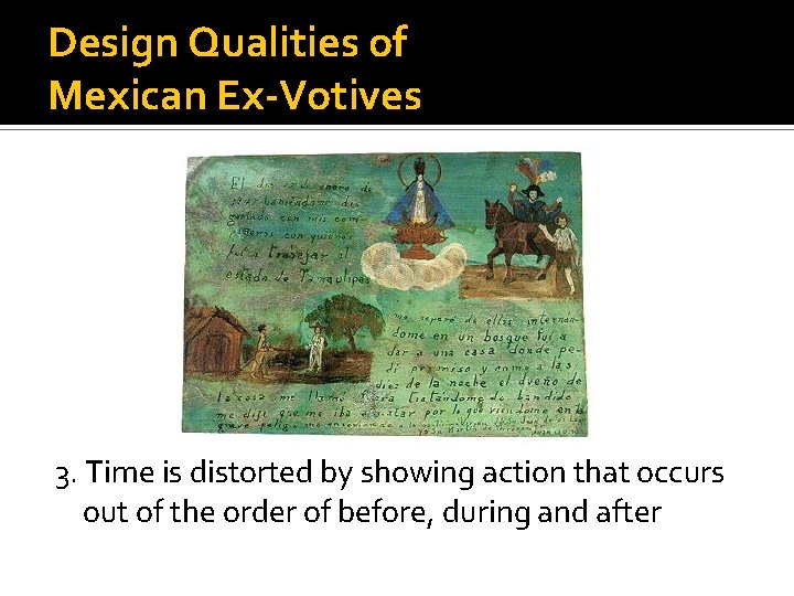 Design Qualities of Mexican Ex-Votives 3. Time is distorted by showing action that occurs