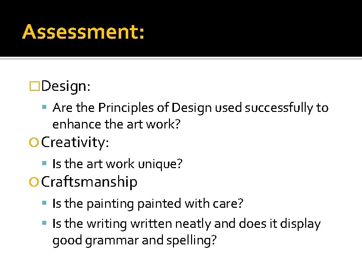Assessment: �Design: Are the Principles of Design used successfully to enhance the art work?