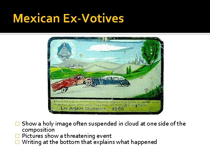 Mexican Ex-Votives Show a holy image often suspended in cloud at one side of