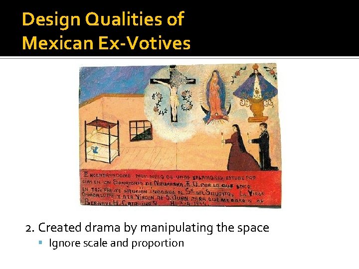 Design Qualities of Mexican Ex-Votives 2. Created drama by manipulating the space Ignore scale