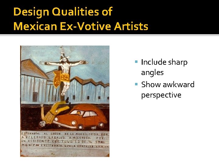 Design Qualities of Mexican Ex-Votive Artists Include sharp angles Show awkward perspective 