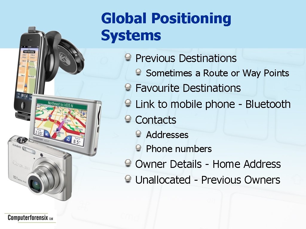 Global Positioning Systems Previous Destinations Sometimes a Route or Way Points Favourite Destinations Link