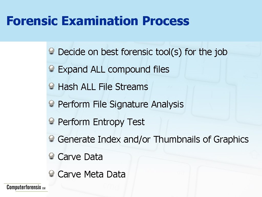 Forensic Examination Process Decide on best forensic tool(s) for the job Expand ALL compound