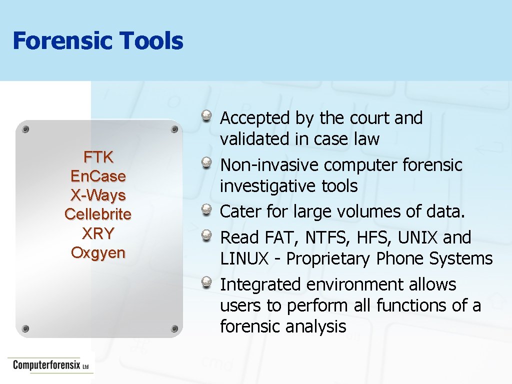 Forensic Tools FTK En. Case X-Ways Cellebrite XRY Oxgyen Accepted by the court and