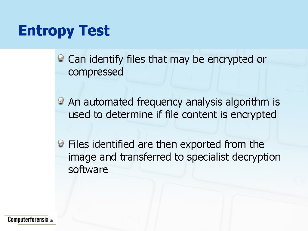 Entropy Test Can identify files that may be encrypted or compressed An automated frequency