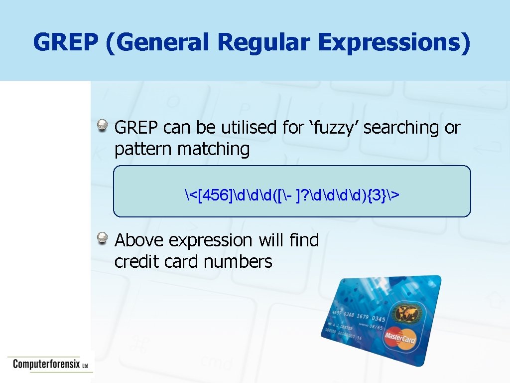 GREP (General Regular Expressions) GREP can be utilised for ‘fuzzy’ searching or pattern matching