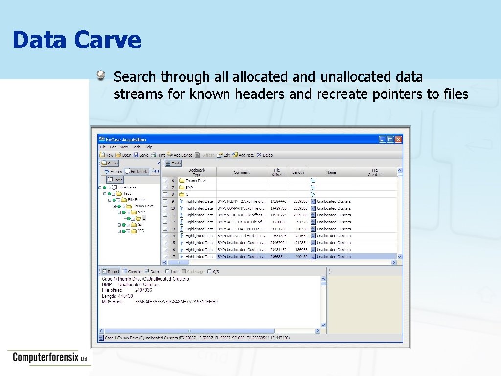 Data Carve Search through allocated and unallocated data streams for known headers and recreate