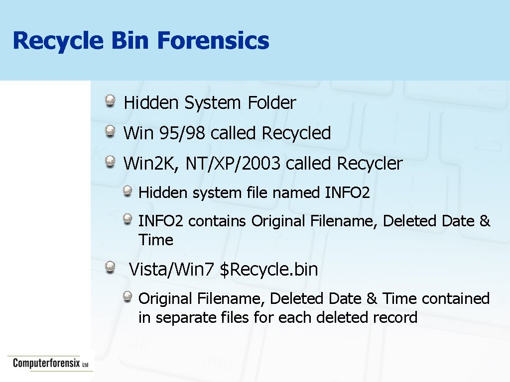 Recycle Bin Forensics Hidden System Folder Win 95/98 called Recycled Win 2 K, NT/XP/2003