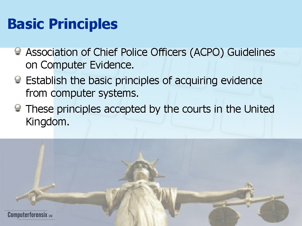 Basic Principles Association of Chief Police Officers (ACPO) Guidelines on Computer Evidence. Establish the