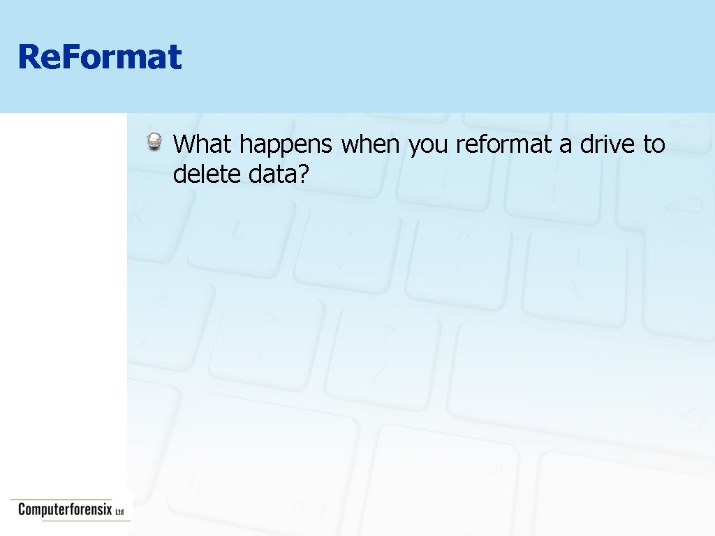 Re. Format What happens when you reformat a drive to delete data? 