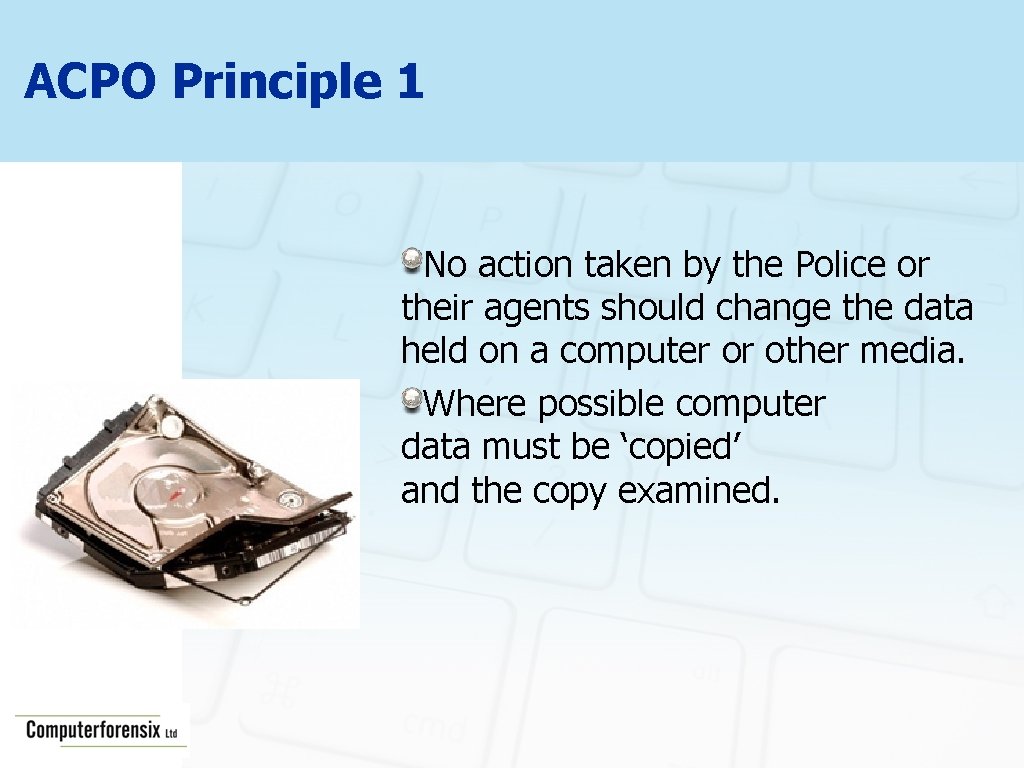 ACPO Principle 1 No action taken by the Police or their agents should change
