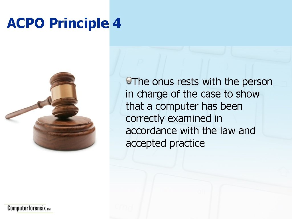 ACPO Principle 4 The onus rests with the person in charge of the case