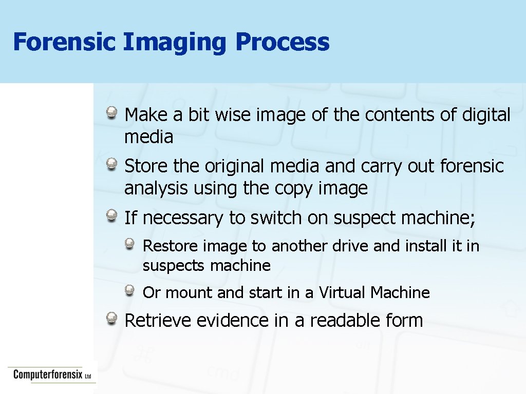 Forensic Imaging Process Make a bit wise image of the contents of digital media