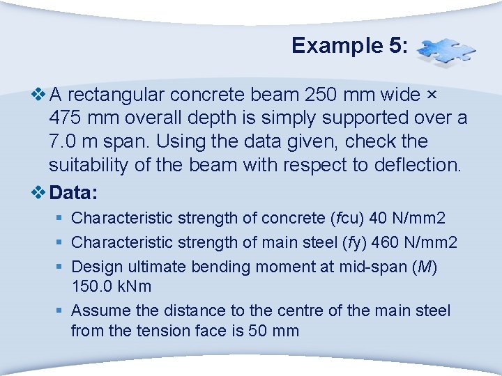 Example 5: v A rectangular concrete beam 250 mm wide × 475 mm overall