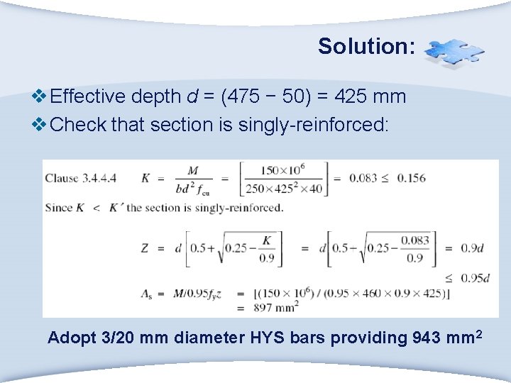 Solution: v Effective depth d = (475 − 50) = 425 mm v Check