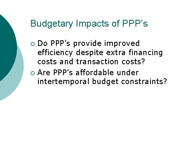 Budgetary Impacts of PPP’s Do PPP’s provide improved efficiency despite extra financing costs and