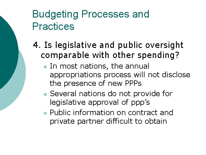 Budgeting Processes and Practices 4. Is legislative and public oversight comparable with other spending?