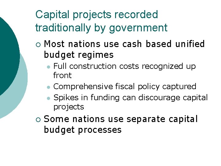 Capital projects recorded traditionally by government ¡ Most nations use cash based unified budget