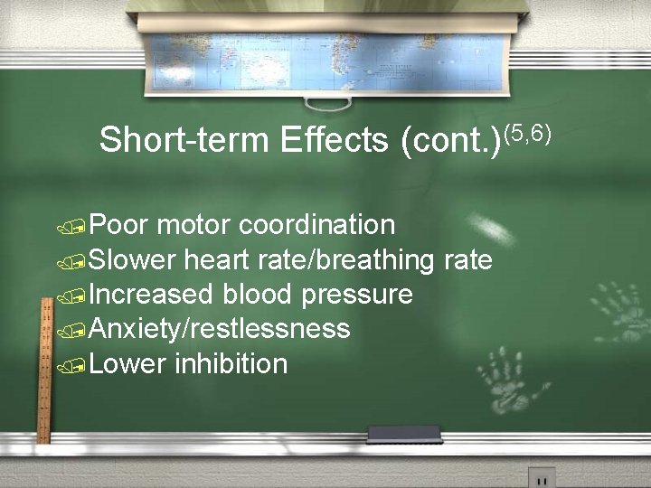 Short-term Effects (cont. )(5, 6) /Poor motor coordination /Slower heart rate/breathing rate /Increased blood