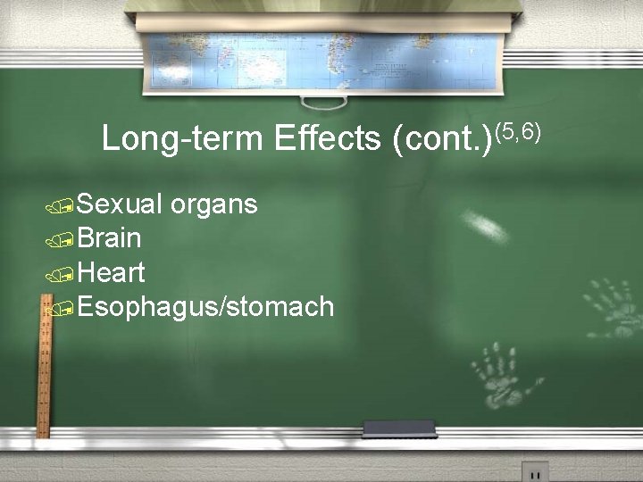 Long-term Effects (cont. )(5, 6) /Sexual organs /Brain /Heart /Esophagus/stomach 