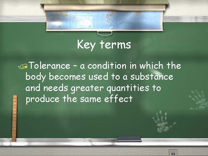 Key terms /Tolerance – a condition in which the body becomes used to a