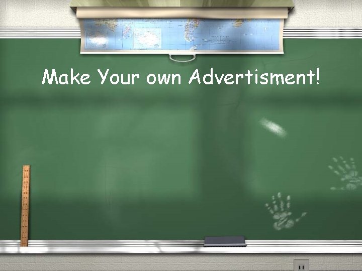 Make Your own Advertisment! 