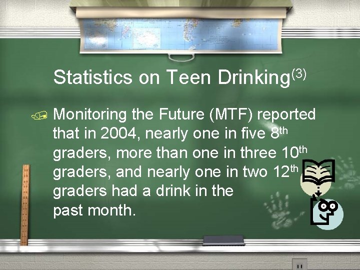 Statistics on Teen Drinking(3) / Monitoring the Future (MTF) reported that in 2004, nearly