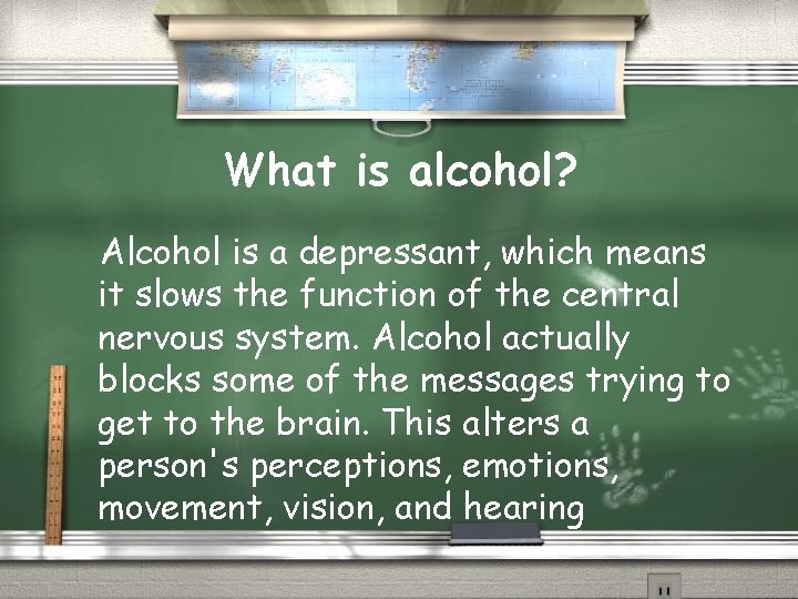 What is alcohol? Alcohol is a depressant, which means it slows the function of