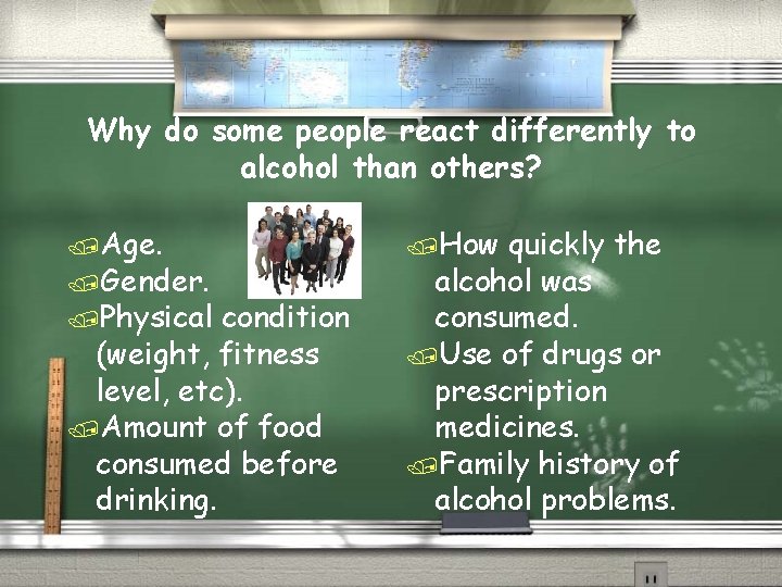 Why do some people react differently to alcohol than others? /Age. /Gender. /Physical condition