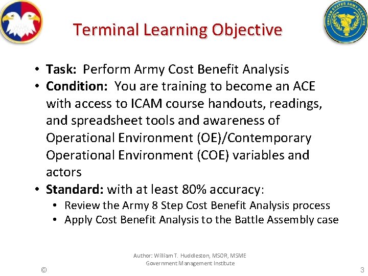 Terminal Learning Objective • Task: Perform Army Cost Benefit Analysis • Condition: You are