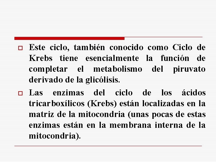 o o Este ciclo, también conocido como Ciclo de Krebs tiene esencialmente la función