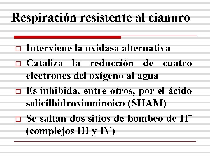 Respiración resistente al cianuro o o Interviene la oxidasa alternativa Cataliza la reducción de