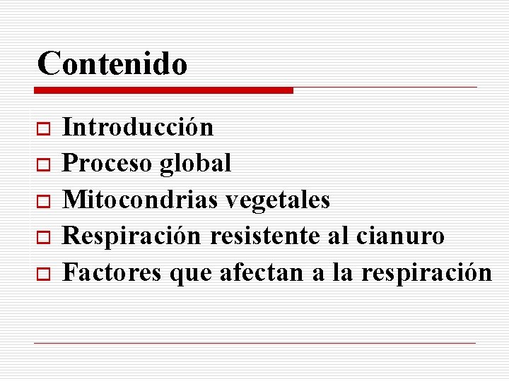 Contenido o o Introducción Proceso global Mitocondrias vegetales Respiración resistente al cianuro Factores que