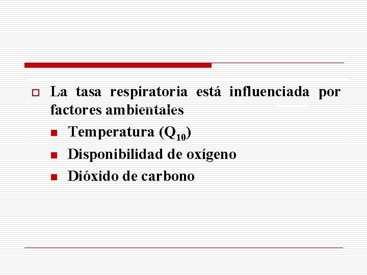 o La tasa respiratoria está influenciada por factores ambientales n Temperatura (Q 10) n
