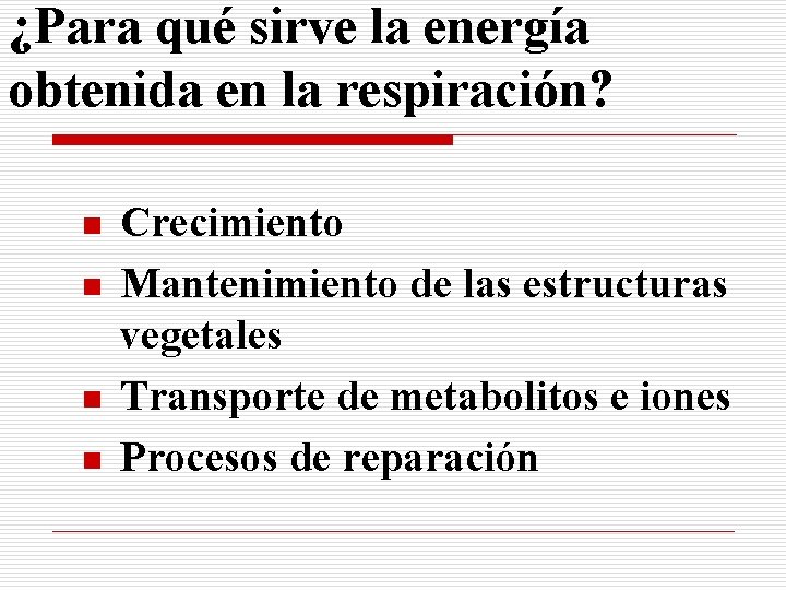 ¿Para qué sirve la energía obtenida en la respiración? n n Crecimiento Mantenimiento de
