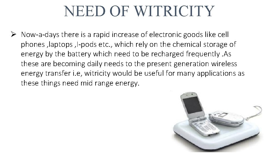 NEED OF WITRICITY Ø Now-a-days there is a rapid increase of electronic goods like