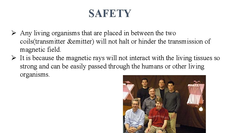 SAFETY Ø Any living organisms that are placed in between the two coils(transmitter &emitter)