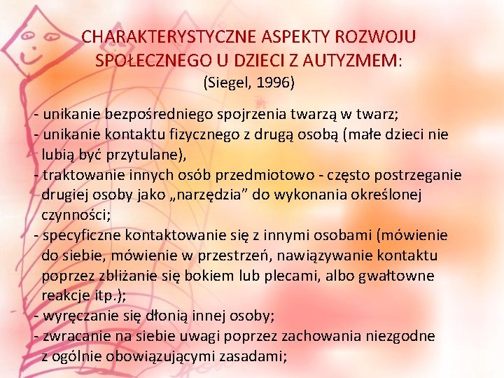 CHARAKTERYSTYCZNE ASPEKTY ROZWOJU SPOŁECZNEGO U DZIECI Z AUTYZMEM: (Siegel, 1996) - unikanie bezpośredniego spojrzenia