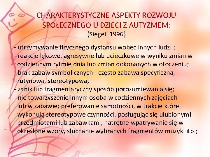 CHARAKTERYSTYCZNE ASPEKTY ROZWOJU SPOŁECZNEGO U DZIECI Z AUTYZMEM: (Siegel, 1996) - utrzymywanie fizycznego dystansu