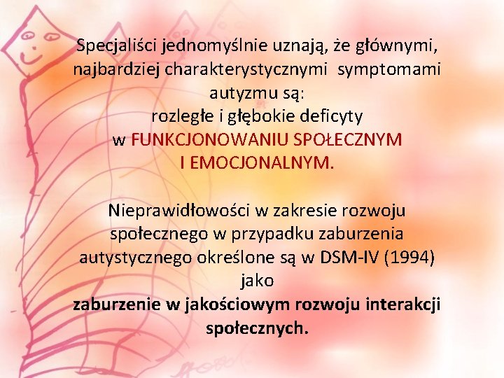 Specjaliści jednomyślnie uznają, że głównymi, najbardziej charakterystycznymi symptomami autyzmu są: rozległe i głębokie deficyty