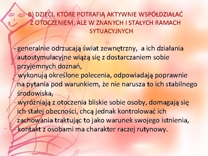 B) DZIECI, KTÓRE POTRAFIĄ AKTYWNIE WSPÓŁDZIAŁAĆ Z OTOCZENIEM, ALE W ZNANYCH I STAŁYCH RAMACH