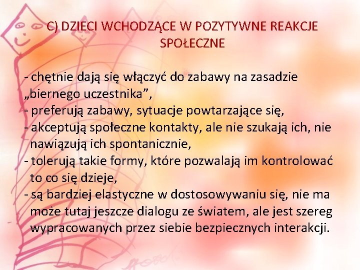 C) DZIECI WCHODZĄCE W POZYTYWNE REAKCJE SPOŁECZNE - chętnie dają się włączyć do zabawy