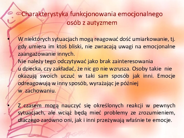 Charakterystyka funkcjonowania emocjonalnego osób z autyzmem • W niektórych sytuacjach mogą reagować dość umiarkowanie,