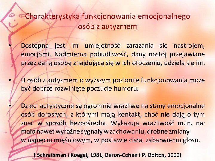 Charakterystyka funkcjonowania emocjonalnego osób z autyzmem • Dostępna jest im umiejętność zarażania się nastrojem,